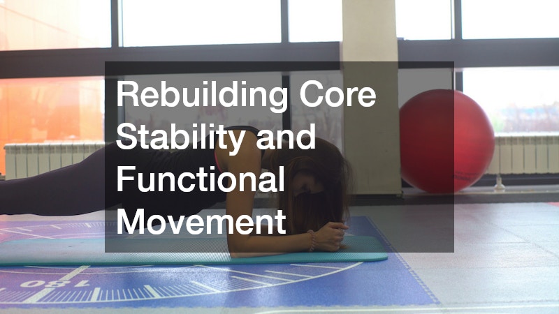 Rebuilding Core Stability and Functional Movement