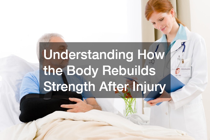 Understanding How the Body Rebuilds Strength After Injury