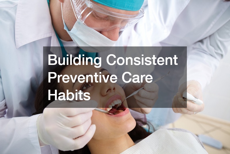 Building Consistent Preventive Care Habits