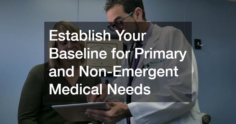 Establish Your Baseline for Primary and Non-Emergent Medical Needs