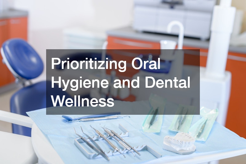 Prioritizing Oral Hygiene and Dental Wellness