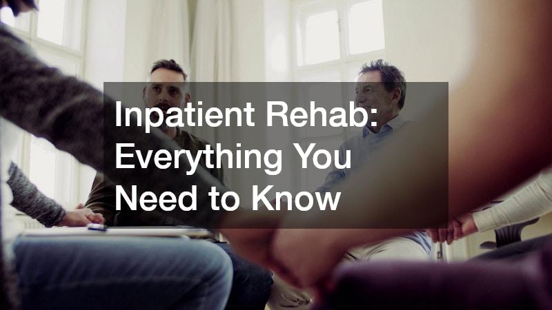 Inpatient Rehab: Everything You Need to Know