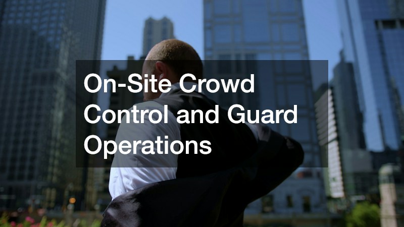On-Site Crowd Control and Guard Operations