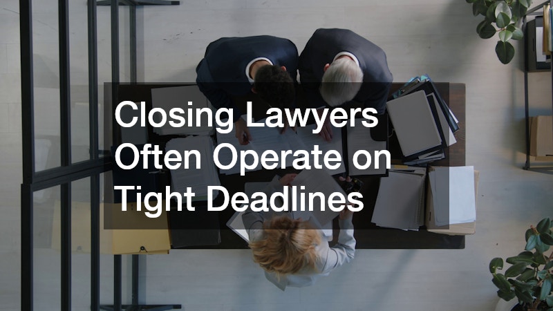 Closing Lawyers Often Operate on Tight Deadlines