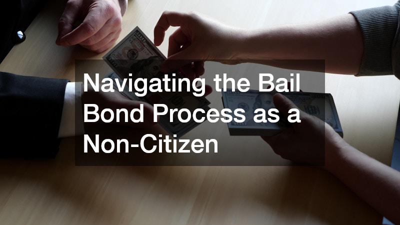 Navigating the Bail Bond Process as a Non-Citizen