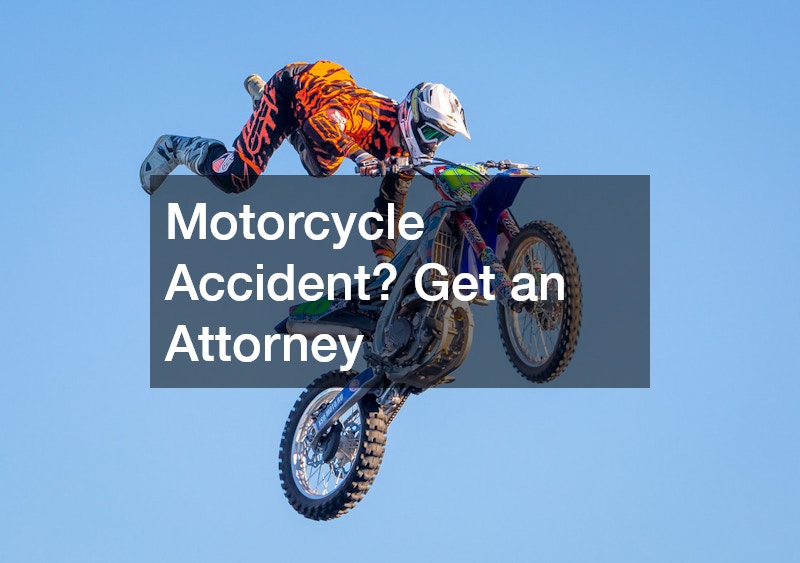 Motorcycle Accident? Get an Attorney