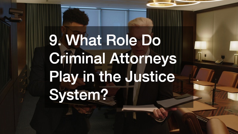 9. What Role Do Criminal Attorneys Play in the Justice System?