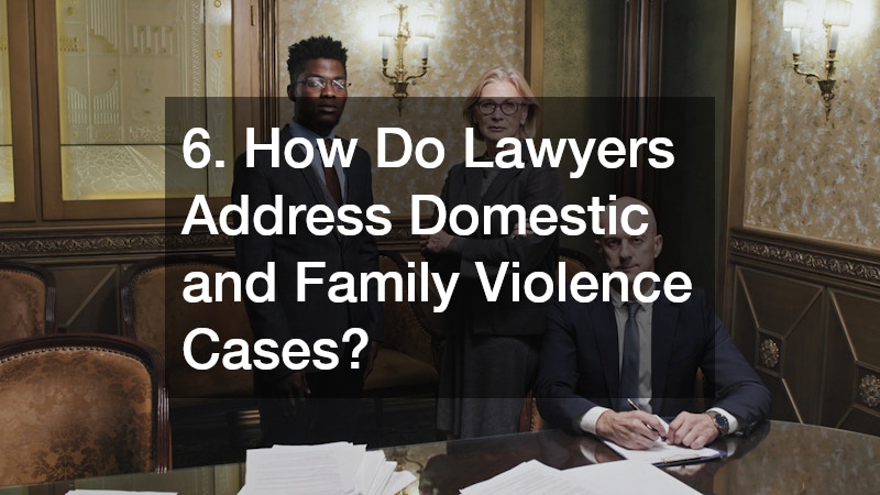 6. How Do Lawyers Address Domestic and Family Violence Cases?