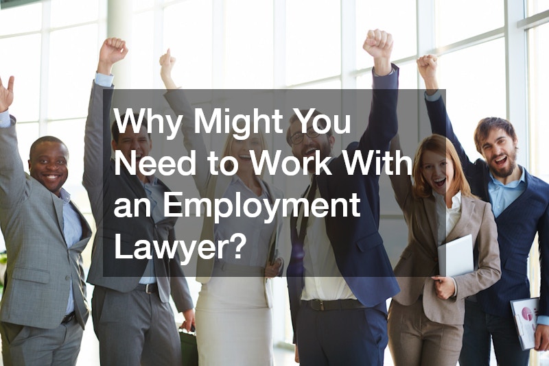 Why Might You Need to Work With an Employment Lawyer?