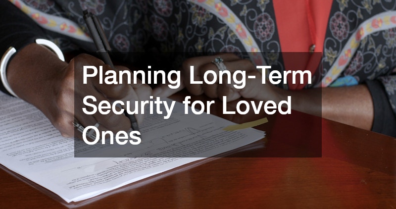 Planning Long-Term Security for Loved Ones