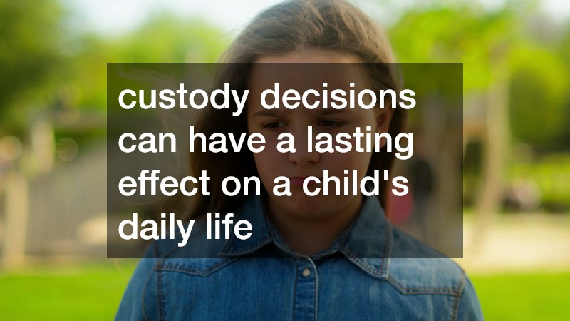 custody decisions can have a lasting effect on a child