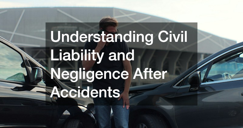 Understanding Civil Liability and Negligence After Accidents
