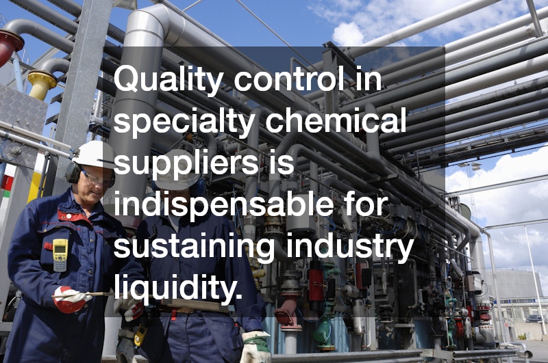 Quality control in specialty chemical suppliers is indispensable for sustaining industry liquidity.