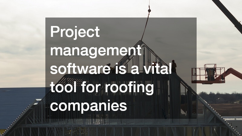 Project management software is a vital tool for roofing companies