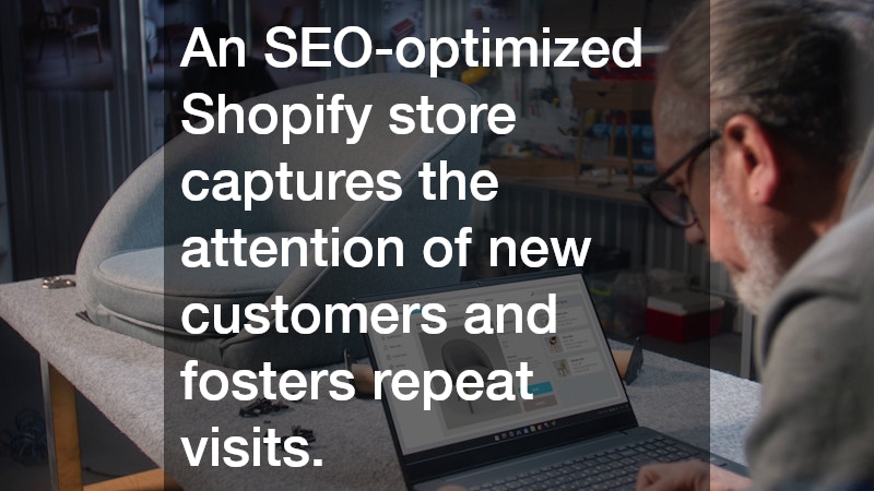 An SEO-optimized Shopify store captures the attention of new customers and fosters repeat visits.