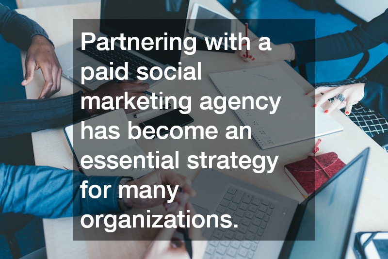 Partnering with a paid social marketing agency has become an essential strategy for many organizations.