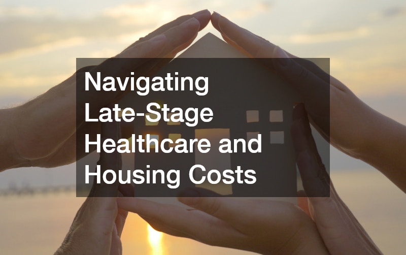 Navigating Late-Stage Healthcare and Housing Costs