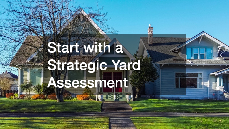 Start with a Strategic Yard Assessment