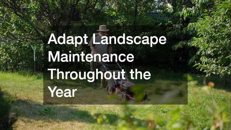 Adapt Landscape Maintenance Throughout the Year
