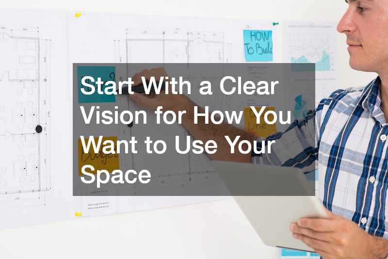 Start With a Clear Vision for How You Want to Use Your Space