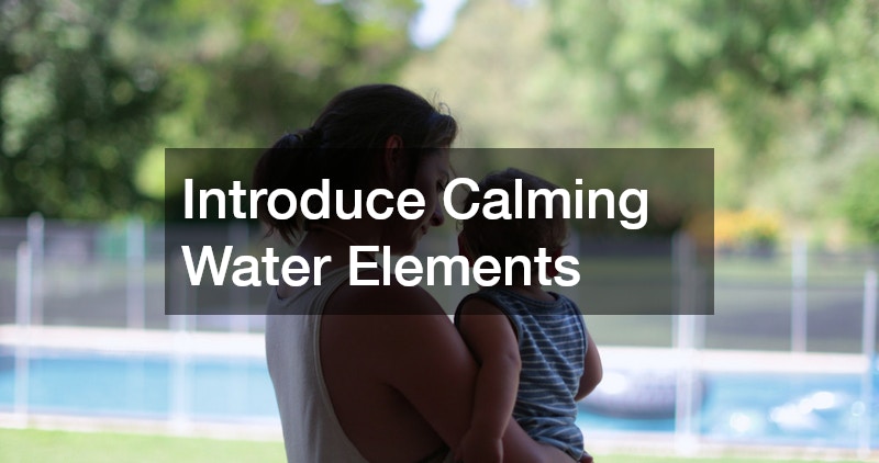 Introduce Calming Water Elements