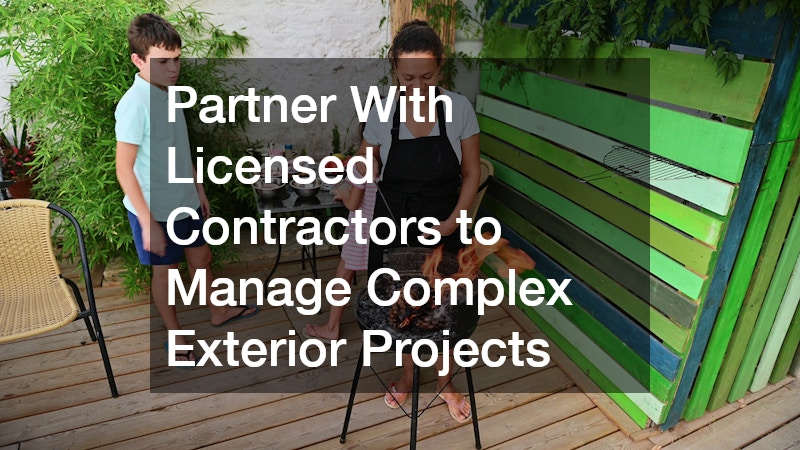 Partner With Licensed Contractors to Manage Complex Exterior Projects