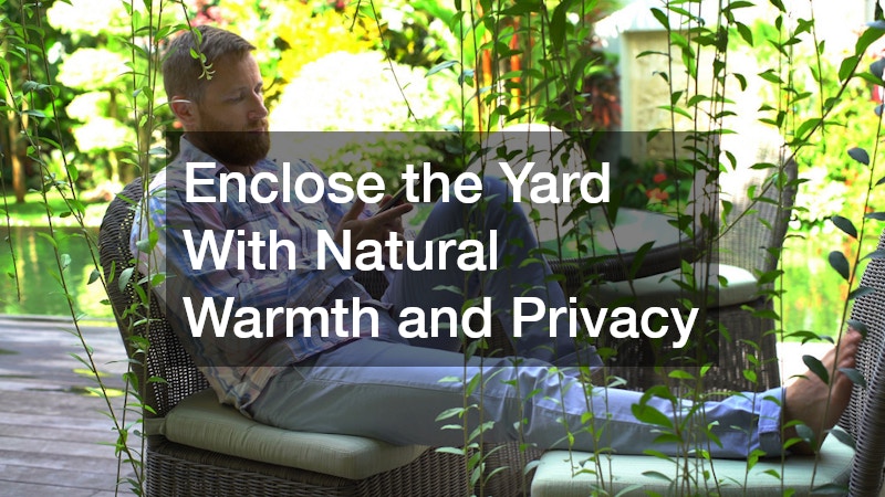 Enclose the Yard With Natural Warmth and Privacy