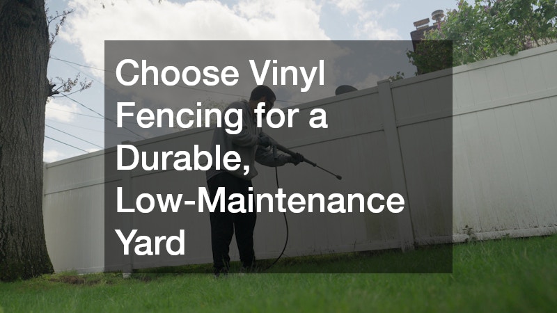 Choose Vinyl Fencing for a Durable, Low-Maintenance Yard