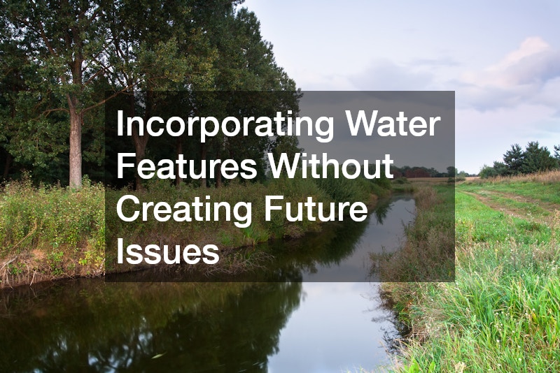 Incorporating Water Features Without Creating Future Issues