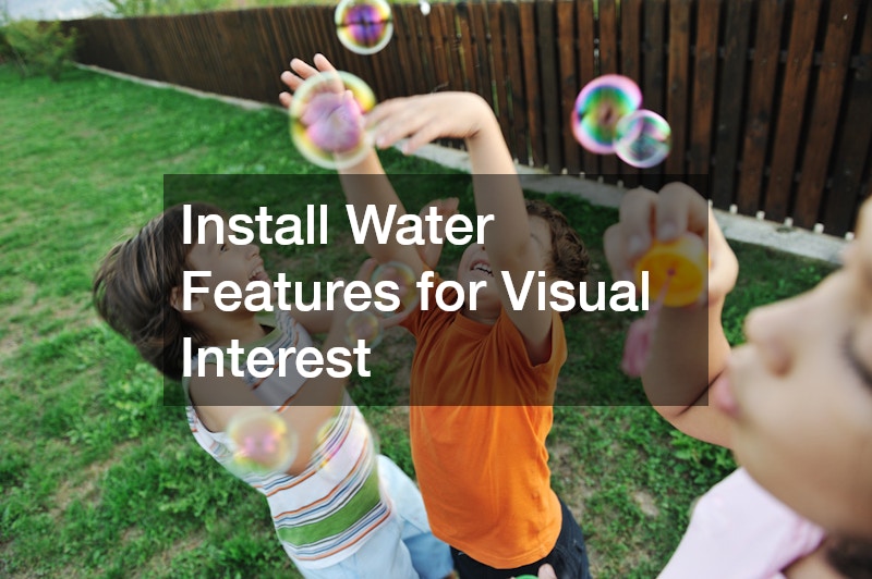 Install Water Features for Visual Interest