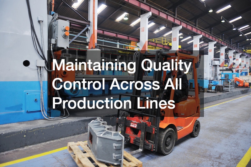 Maintaining Quality Control Across All Production Lines