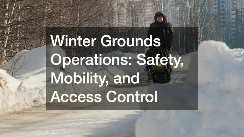 Winter Grounds Operations: Safety, Mobility, and Access Control