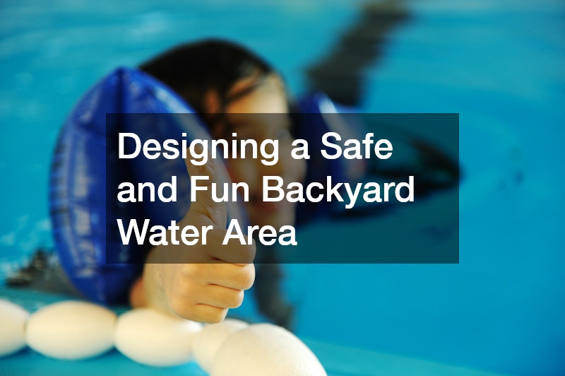 Designing a Safe and Fun Backyard Water Area