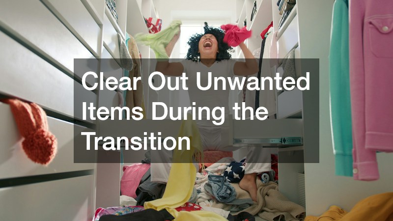 Clear Out Unwanted Items During the Transition