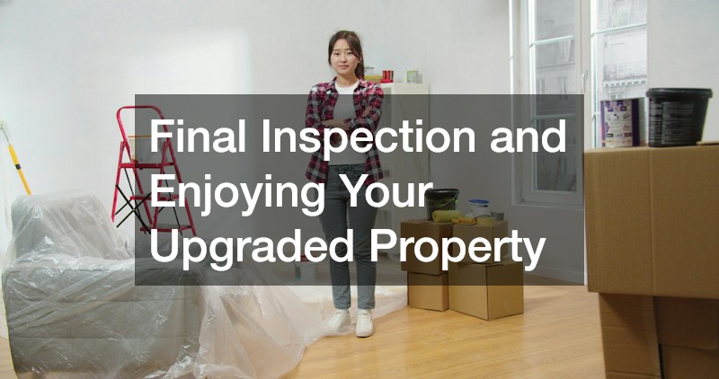 Final Inspection and Enjoying Your Upgraded Property