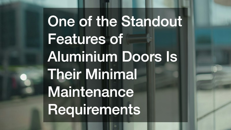 One of the Standout Features of Aluminium Doors Is Their Minimal Maintenance Requirements