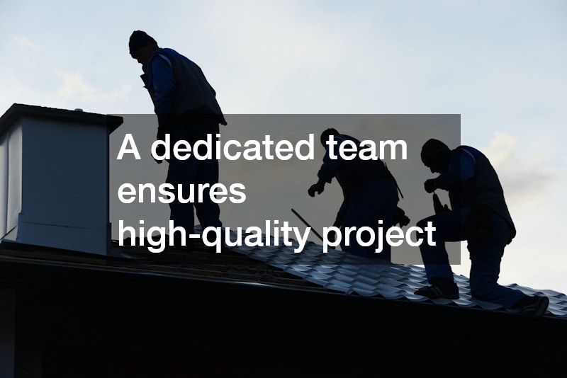 A dedicated team ensures high-quality project