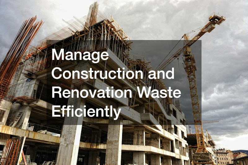 Manage Construction and Renovation Waste Efficiently
