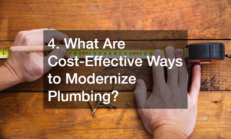 4. What Are Cost-Effective Ways to Modernize Plumbing?