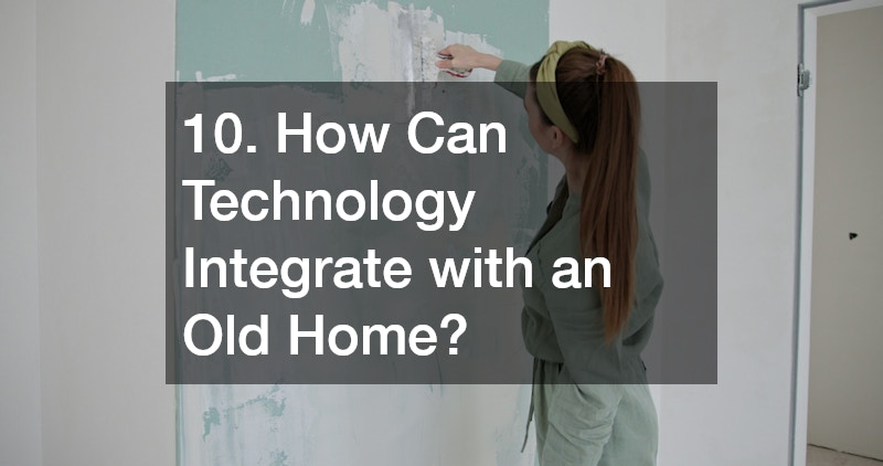 10. How Can Technology Integrate with an Old Home?