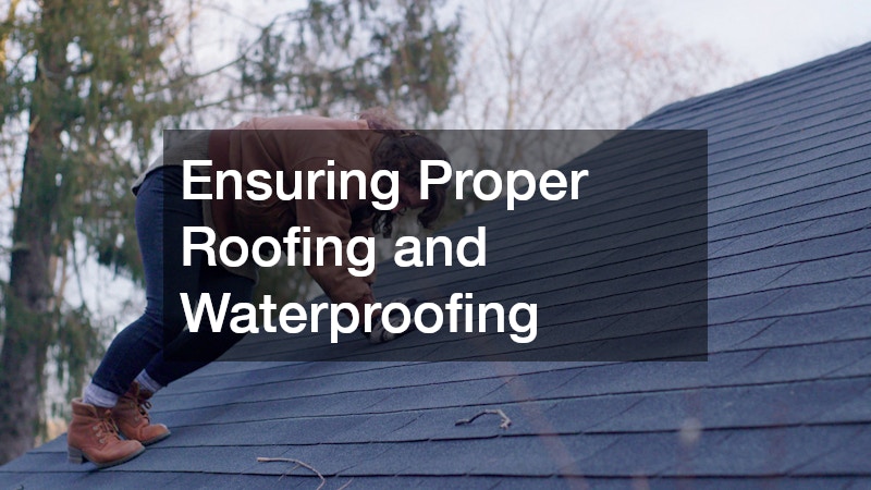 Ensuring Proper Roofing and Waterproofing