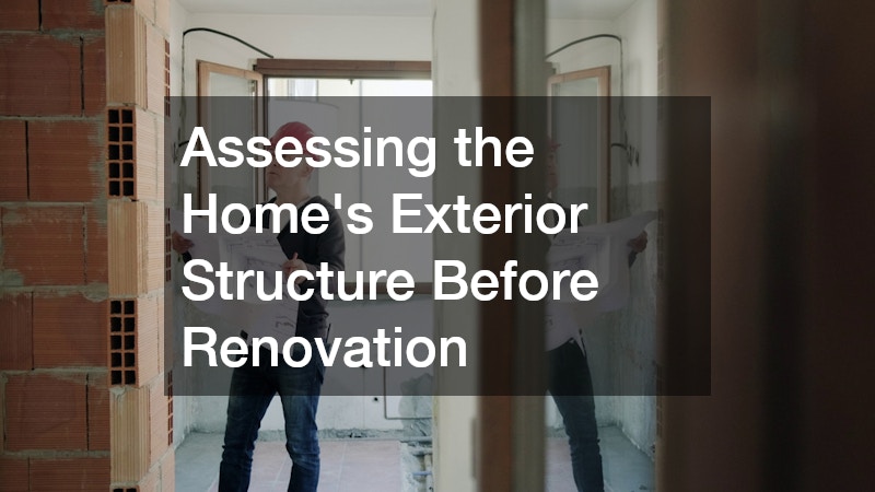 Assessing the Home’s Exterior Structure Before Renovation