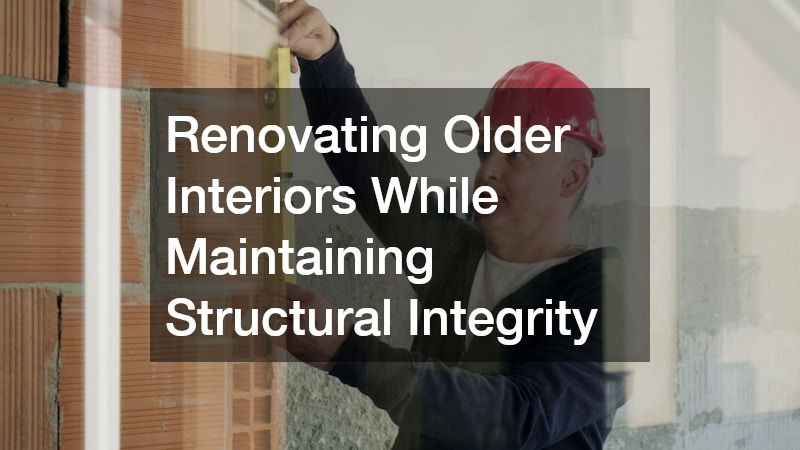 Renovating Older Interiors While Maintaining Structural Integrity