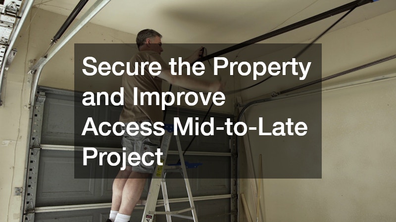 Secure the Property and Improve Access Mid-to-Late Project