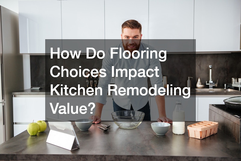 How Do Flooring Choices Impact Kitchen Remodeling Value?