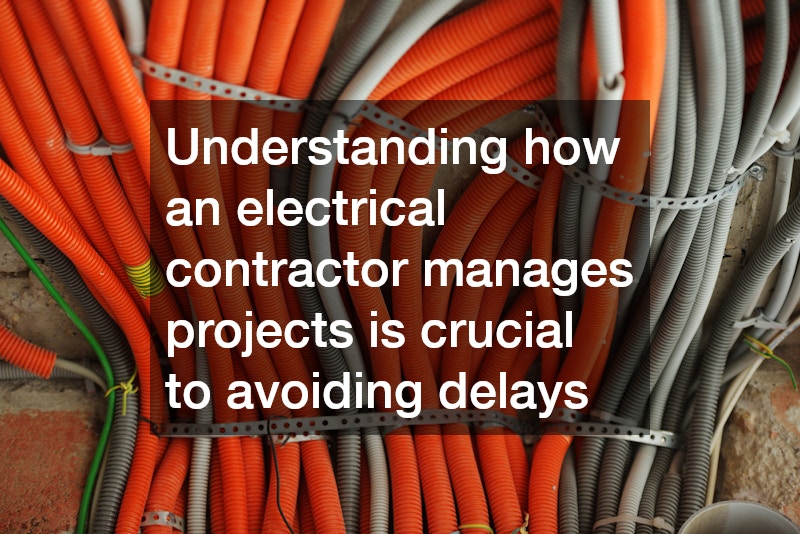 Understanding how an electrical contractor manages projects is crucial to avoiding delays