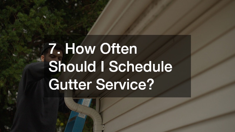 7. How Often Should I Schedule Gutter Service?