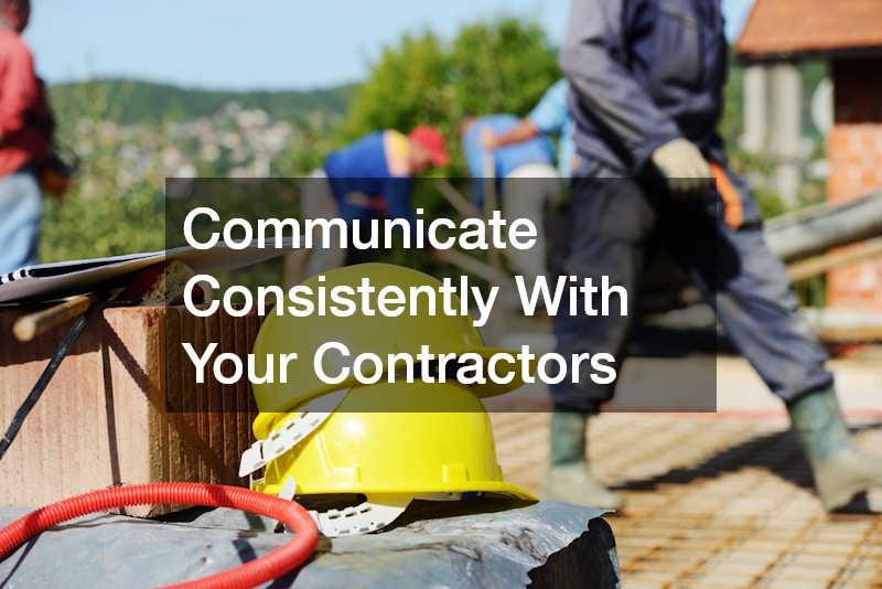 Communicate Consistently With Your Contractors