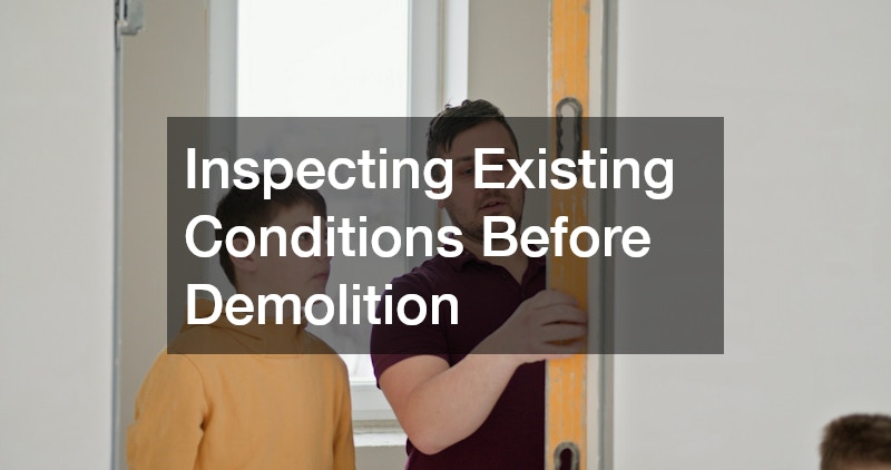 Inspecting Existing Conditions Before Demolition
