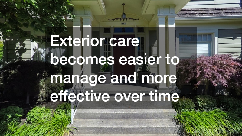 Exterior care becomes easier to manage and more effective over time